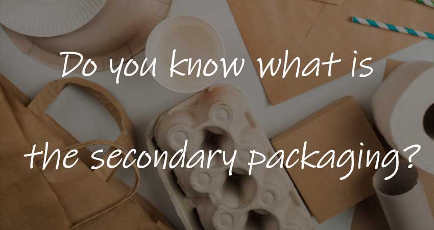 Do you know what is the secondary packaging?